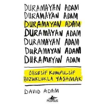Duramayan Adam: Obsesif Kompulsif Bozuklukla Yaşamak