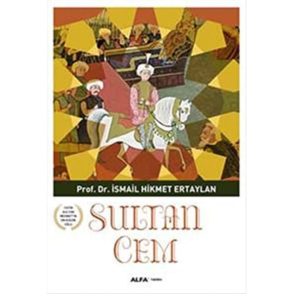 Sultan Cem: Fatih Sultan Mehmet'in En Küçük Oğlu: Fatih Sultan Mehmet'in En Küçük Oğlu