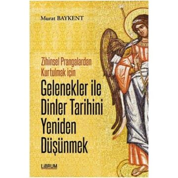 Gelenekler ile Dinler Tarihini Yeniden Düşünmek: Zihinsel Prangalardan Kurtulmak İçin