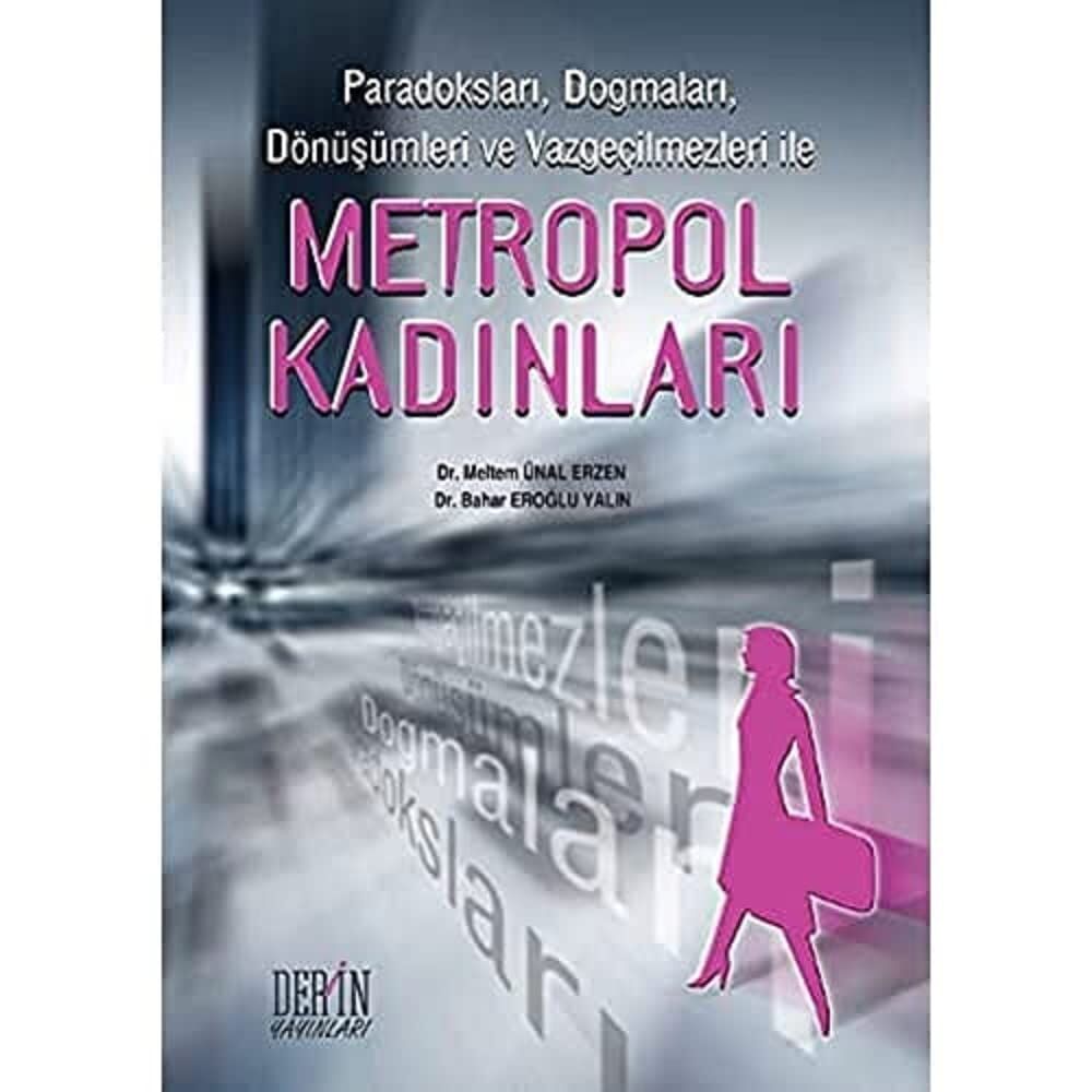 Metropol Kadınlar Paradoksları, Dogmaları, Dönüşümleri ve Vazgeçilmezleri ile