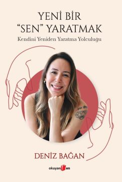 Yeni Bir Sen Yaratmak: Kendini Yeniden Yaratma Yolculuğu