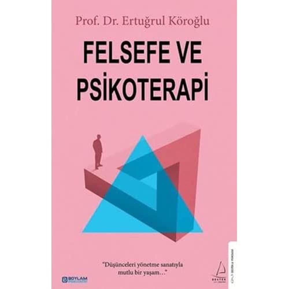 Felsefe ve Psikoterapi: Düşünceleri Yönetme Sanatıyla Mutlu Bir Yaşam (Kapak değişebilir)