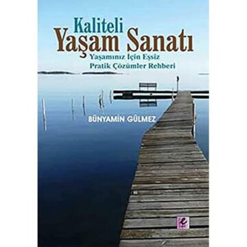 KALİTELİ YAŞAM SANATI: Yaşamınız İçin Eşsiz Pratik Çözümler Rehberi