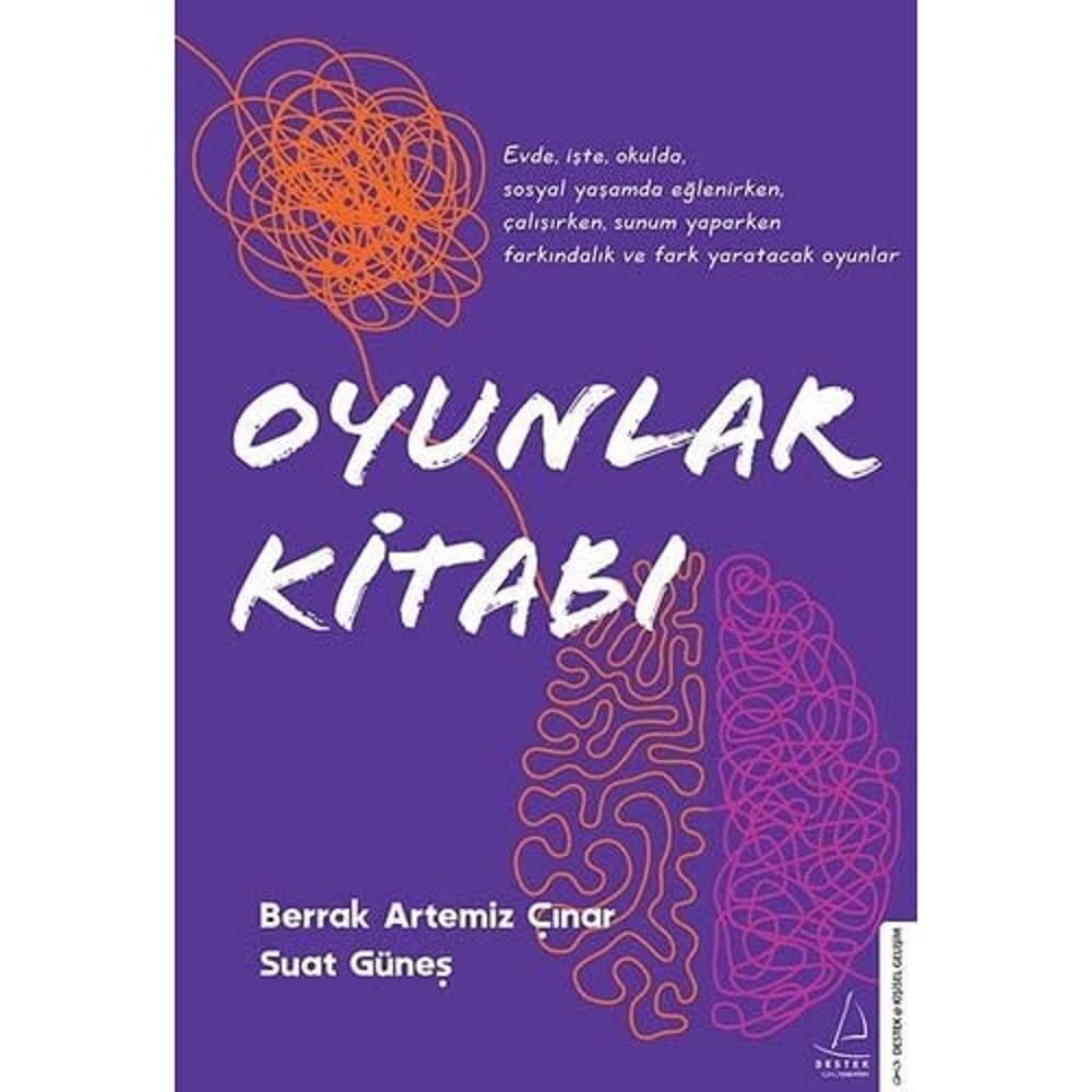 Oyunlar Kitabı: Evde, İşte, Okulda, Sosyal Yaşamda Eğlenirken, Çalışırken, Sunum Yaparken Farkındalık ve Fark Yaratacak Oyunlar