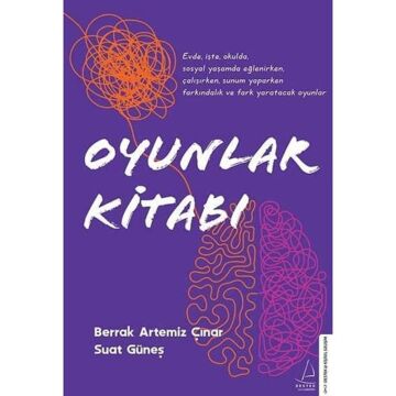 Oyunlar Kitabı: Evde, İşte, Okulda, Sosyal Yaşamda Eğlenirken, Çalışırken, Sunum Yaparken Farkındalık ve Fark Yaratacak Oyunlar