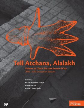 Tell Atchana, Alalakh Volume 2a (Text): The Late Bronze 2 City 2006 - 2010 Excavation Seasons (2 Cilt)