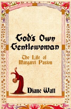 God's Own Gentlewoman: The Life of Margaret Paston