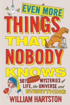 Even More Things That Nobody Knows: 501 Further Mysteries of Life, the Universe and Everything