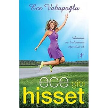 Ece Gibi Hisset: Zihninin ve Bedeninin Efendisi Ol
