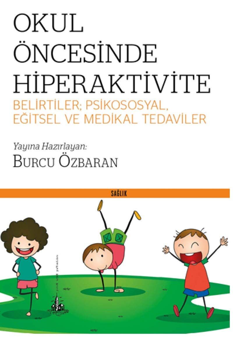 Okul Öncesinde Hiperaktivite: Belirtiler; Psikososyal, Eğitsel ve Medikal Tedaviler
