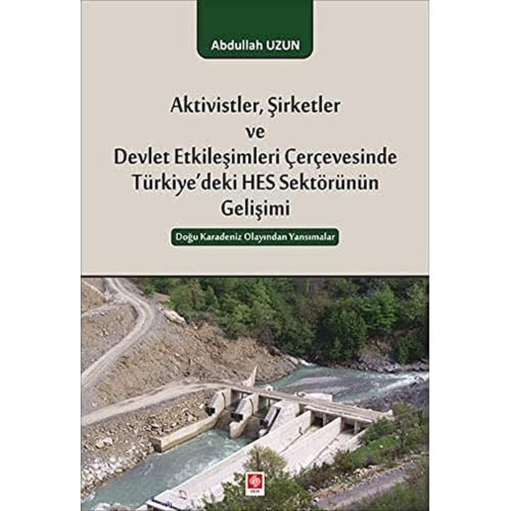 Aktivistler, Şirketler ve Devlet Etkileşimleri Çevresinde Türkiye'deki HES Sektörünün Gelişimi: Doğu Karadeniz Olayından Yansımalar