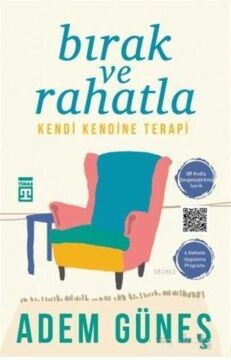 Bırak ve Rahatla: Kendi Kendine Terapi: Kendi Kendine Terapi - 6 Haftalık Uygulama Programı