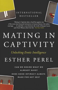 Mating in Captivity: How to keep desire and passion alive in long-term relationships