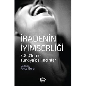 İradenin İyimserliği: 2000’lerde Türkiye’de Kadınlar