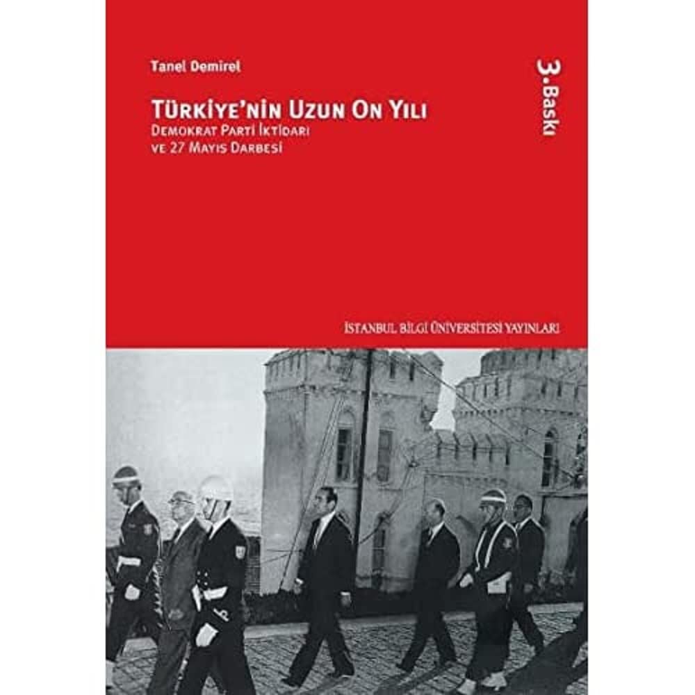 TÜRKİYENİN UZUN ON YILI: Demokrat Parti İktidarı ve 27 Mayıs Darbesi