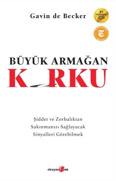 Büyük Armağan : Korku: Şiddet ve Zorbalıktan Sakınmanızı Sağlayacak Sinyalleri Görebilmek