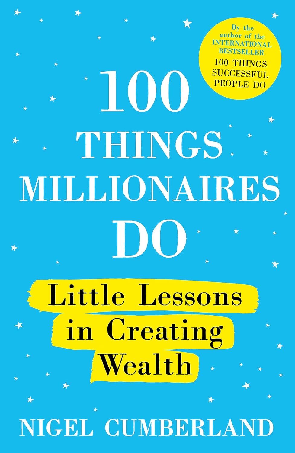 100 Things Millionaires Do: Little lessons in creating wealth