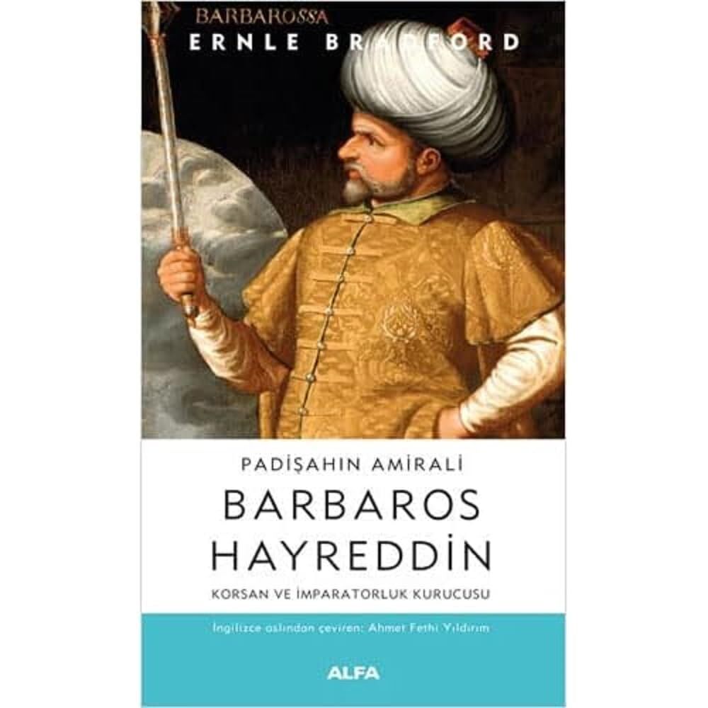 Padişahın Amirali Barbaros Hayreddin: Korsan ve İmparatorluk Kurucusu