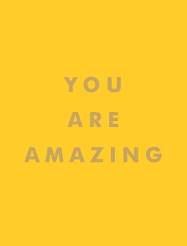 You Are Amazing: Uplifting Quotes to Boost Your Mood and Brighten Your Day