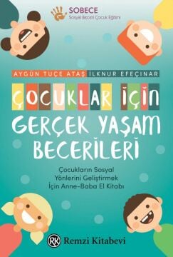 Çocuklar İçin Gerçek Yaşam Becerileri: Çocukların Sosyal Yönlerini Geliştirmek İçin Anne-Baba El Kitabı