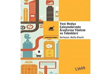 Yeni Medya Çalışmalarında Araştırma Yöntem ve Teknikleri