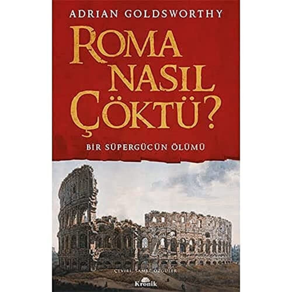 Roma Nasıl Çöktü?: Bir Süpergücün Ölümü