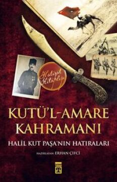 KutülAmare Kahramanı Halil Kut Paşanın Hatıraları
