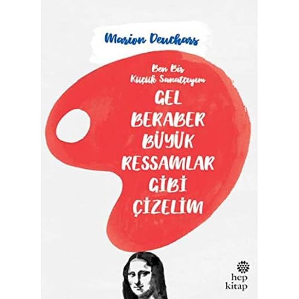Gel Beraber Büyük Ressamlar Gibi Çizelim: Ben Bir Küçük Sanatçıyım