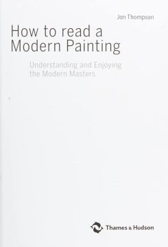 How to Read a Modern Painting : Understanding and Enjoying the Modern Masters (Kapak Değişebilir)