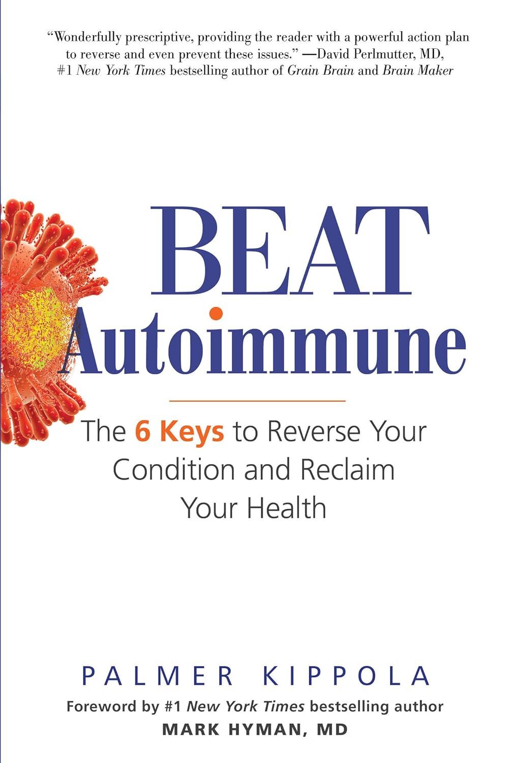 Beat Autoimmune: The 6 Keys to Reverse Your Condition and Reclaim Your Health