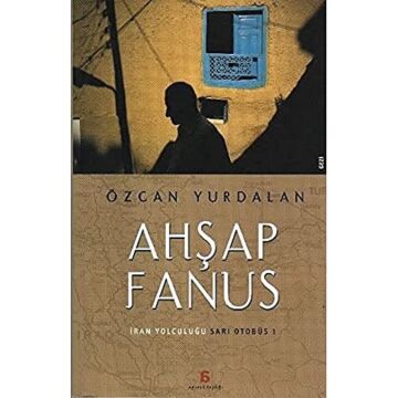 AHŞAP FANUS: İran Yolculuğu - Sarı Otobüs 1