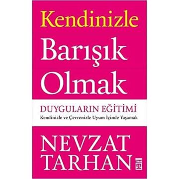 Kendinizle Barışık Olmak - Duyguların Eğitimi: Kendinizle ve Çevrenizle Uyum İçinde Yaşamak
