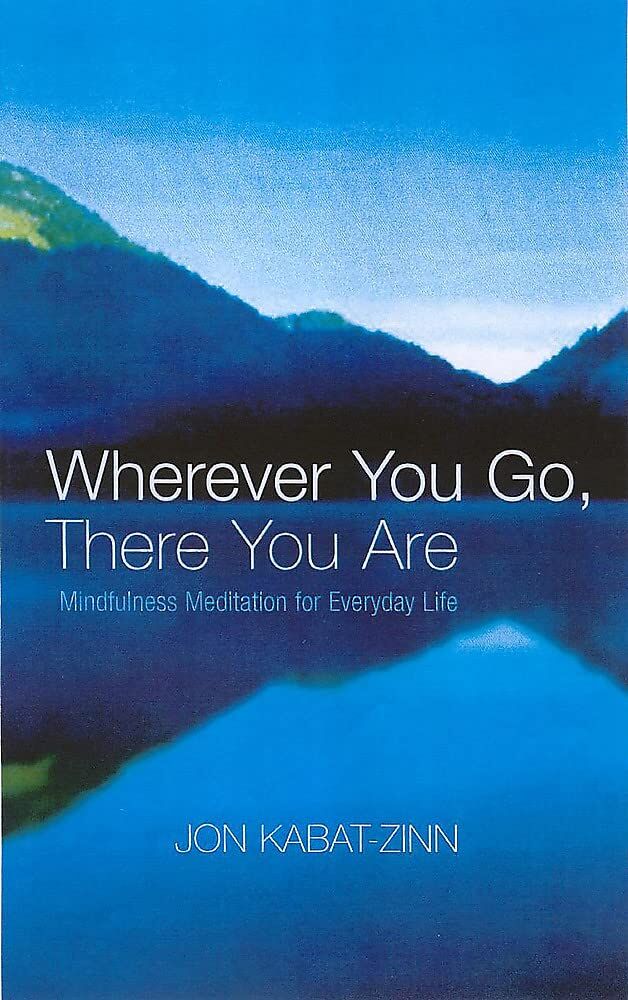 Wherever You Go, There You Are: Mindfulness meditation for everyday life: xix