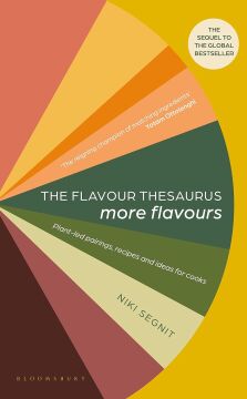 The Flavour Thesaurus: More Flavours: Plant-led Pairings, Recipes and Ideas for Cooks