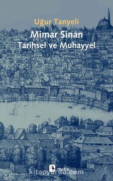 Mimar Sinan - Tarihsel ve Muhayyel