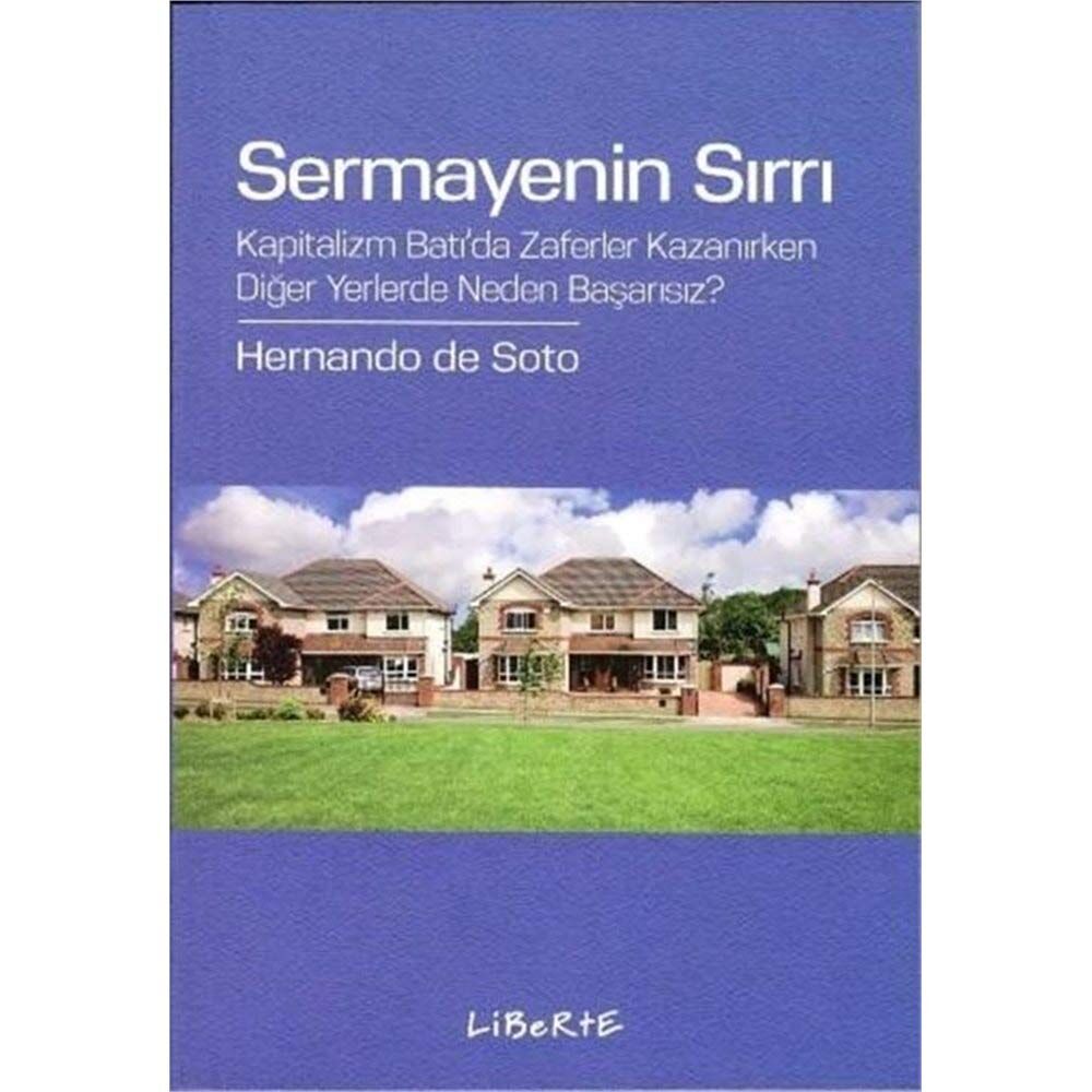 Sermayenin Sırrı: Kapitalizm Batıda Zaferler Kazanırken Diğer Yerlerde Neden Başarısız?