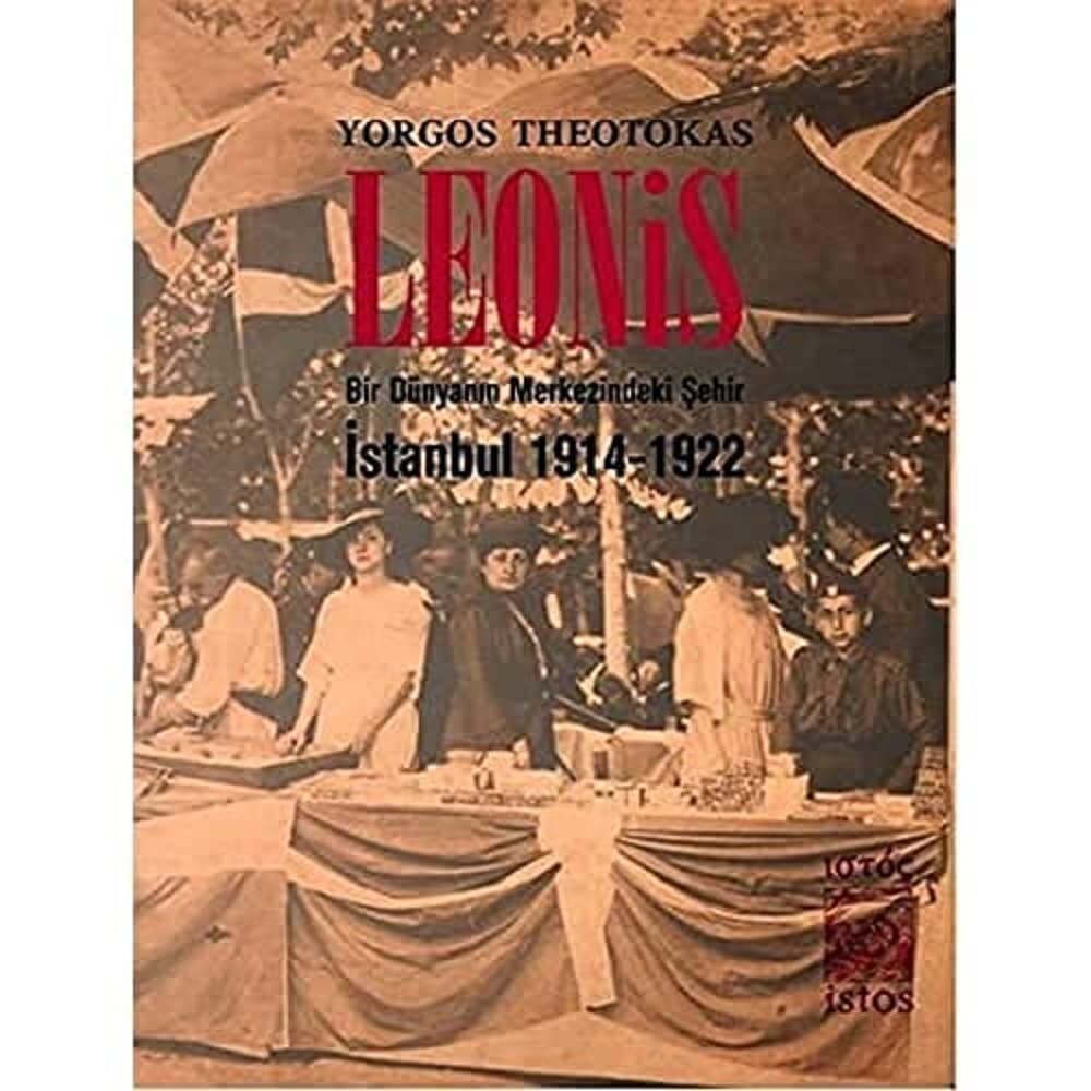 Leonis: Bir Dünyanın Merkezindeki Şehir: İstanbul 1914-1922