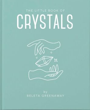 Little Book of Crystals: An Inspiring Introduction to Everything You Need to Know to Enhance Your Life Using Crystals: 1