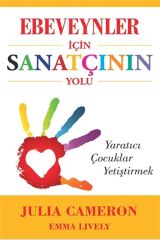 Ebeveynler İçin Sanatçının Yolu: Yaratıcı Çocuklar Yetiştirmek