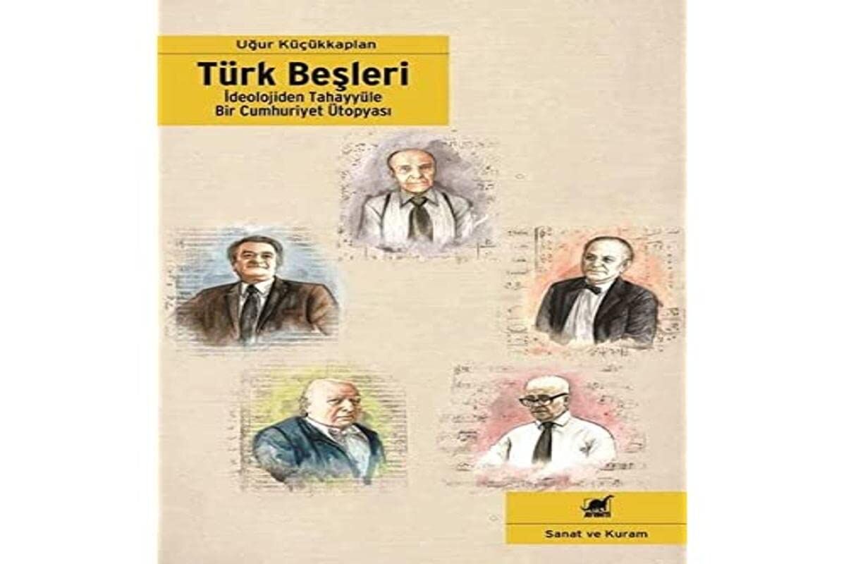 Türk Beşleri: İdeolojiden Tahayyüle Bir Cumhuriyet Ütopyası