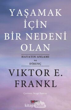 Yaşamak İçin Bir Nedeni Olan: Hayatın Anlamı ve Direnç