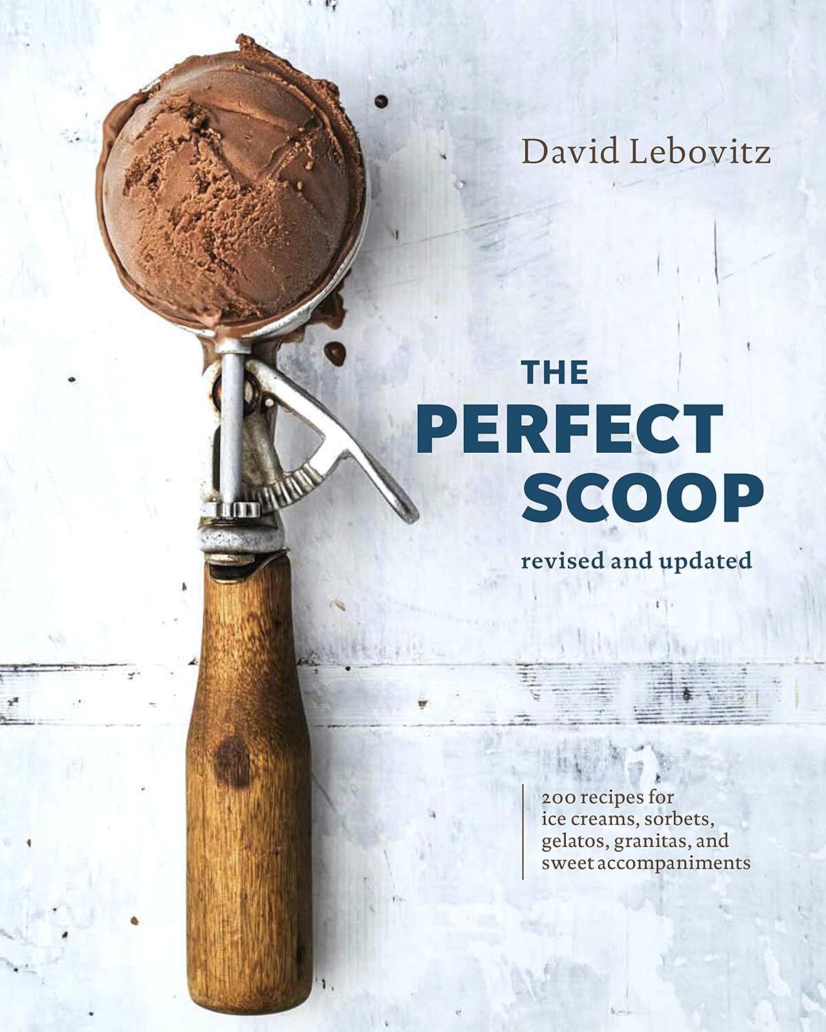 The Perfect Scoop, Revised and Updated: 200 Recipes for Ice Creams, Sorbets, Gelatos, Granitas, and Sweet Accompaniments: 200 Recipes for Ice Creams, ... and Sweet Accompaniments [A Cookbook]