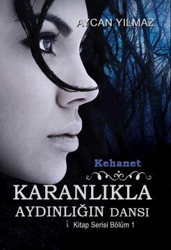 Kehanet - Karanlıkla Aydınlığın Dansı: Kitap Serisi Bölüm 1
