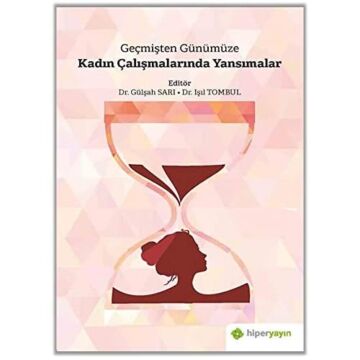 Geçmişten Günümüze Kadın Çalışmalarında Yansımalar