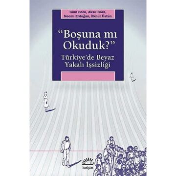 BOŞUNA MI OKUDUK: Türkiye'de Beyaz Yakalı İşsizliği