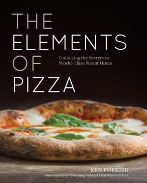The Elements Of Pizza: Unlocking the Secrets to World-Class Pies at Home: Unlocking the Secrets to World-Class Pies at Home [A Cookbook]