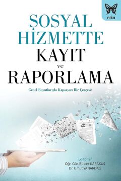 Sosyal Hizmette Kayıt ve Raporlama: Genel Boyutlarıyla Kapsayıcı Bir Çerçeve