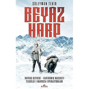 Beyaz Harp: Kafkas Cephesi - Sarıkamış Harekatı - Teşkilat-ı Mahsusa Operasyonları