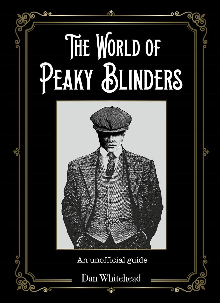 The World of Peaky Blinders: An unofficial guide: An unofficial guide to the hit BBC TV series