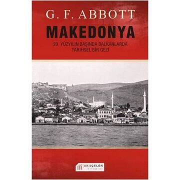 MAKEDONYA: 20. Yüzyılın Başında Balkanlarda Tarihsel Gezi